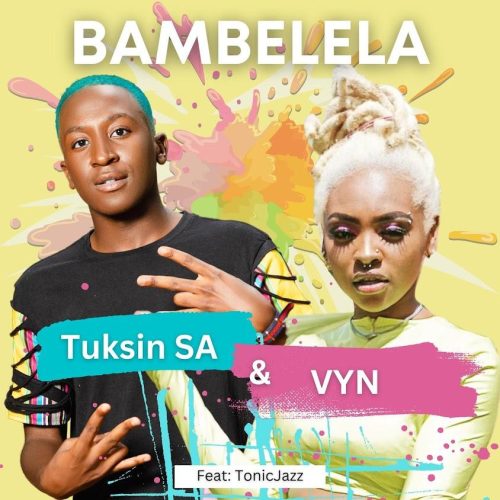 TuksinSA & Vyn - Bambelela (feat. Tonic Jazz)
