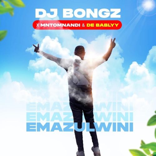 DJ Bongz - Emazulwini (feat. Mntomnandi & De BabLyy)