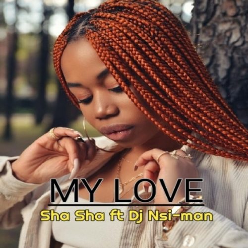 Sha Sha - My Love (feat. Dj Nsi-man)