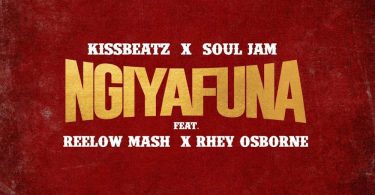 KissBeatz – Ngiyafuna (feat. Soul Jam, Reelow Mash & Rhey Osborne)