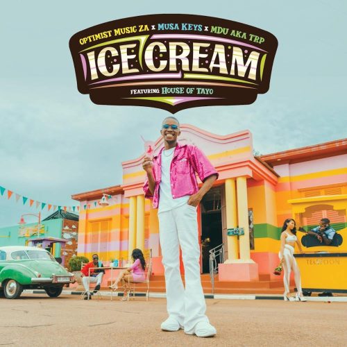 Optimist Music ZA, Musa Keys & MDU aka TRP - Ice Cream (feat. House Of TAYO)