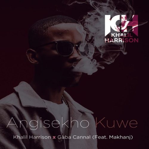 Khalil Harrison & Gaba Cannal - Angisekho Kuwe (feat. Makhanj)