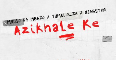 Mbuso de Mbazo, Tumelo_za & Njebstxr – Azikhale Ke (Boarding School Piano Edition)
