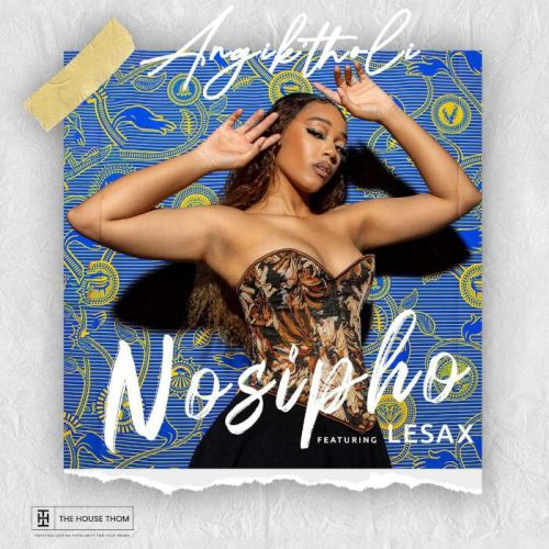 Nosipho - Angik’tholi (feat. LeSax)