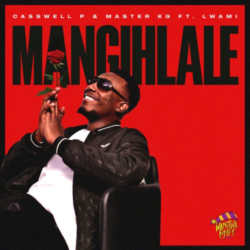 Casswell P & Master KG - Mangihlale (feat. Lwami)