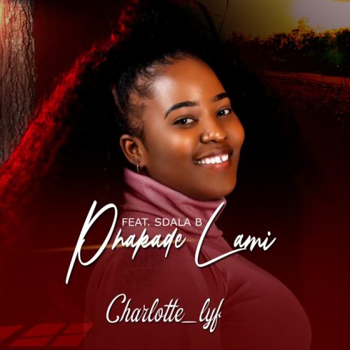 Charlotte Lyf - Phakade Lami (feat. Sdala B)