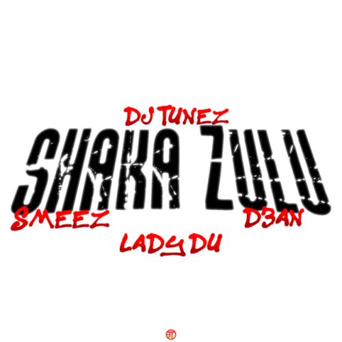 DJ Tunez - Shaka Zulu (feat. Lady Du, Smeez & D3an)