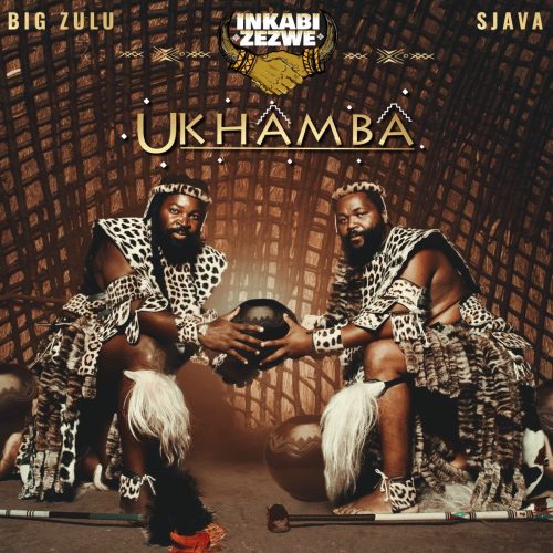 Inkabi Zezwe, Sjava & Big Zulu - Ukhamba (Album)