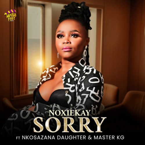 NoxieKay - I’m Sorry (feat. Nkosazana Daughter & Master KG)