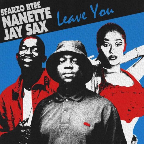 Sfarzo Rtee - Leave You (feat. Nanette & Jay Sax)