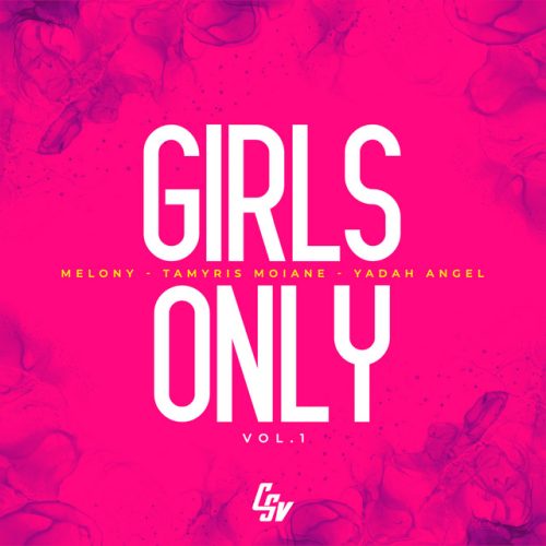 Tamyris Moiane, Yadah Angel & Melony - Girls Only Vol. 1