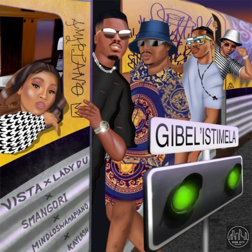 Vista & Lady Du - Gibel’istimela (feat. Smangori, Kaylash & Mindloswamapiano)