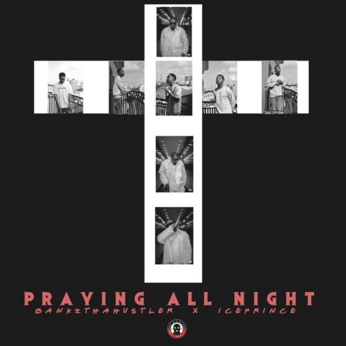 BankzThaHustler & Ice Prince - Praying All Night