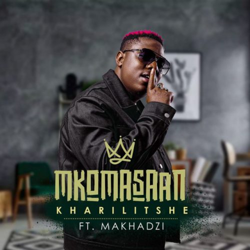 Mkoma Saan - Kharilitshe (feat. Makhadzi)