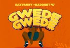 Rayvanny - Gwede Gwede (feat. Baddest 47)