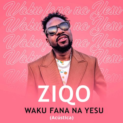 Ziqo - Waku Fana Na Yesu