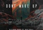 Citizen Deep - Don’t Wake Up (feat. Sir Trill)