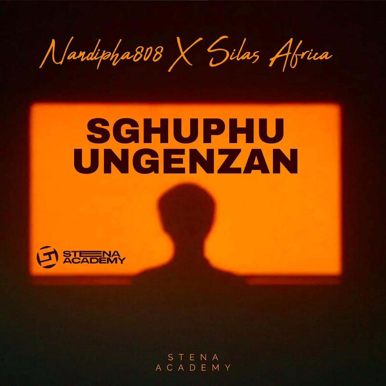 Nandipha808 - Sghuphu Ungenzan (feat. Silas Africa)