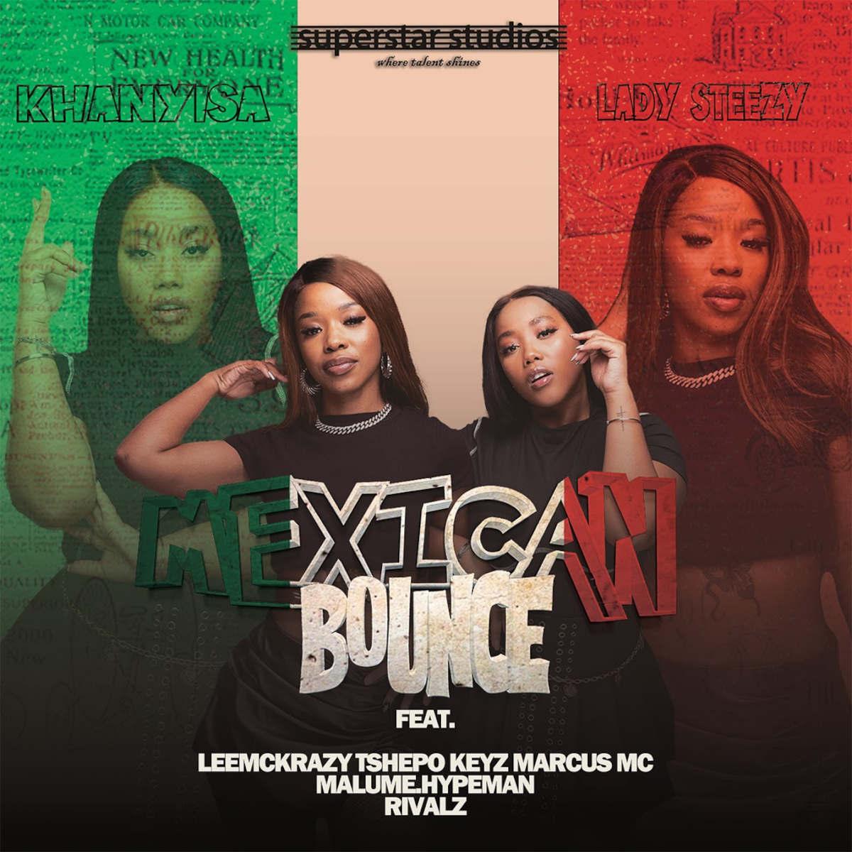 Khanyisa & Lady Steezy - Mexican Bounce (feat. LeeMcKrazy, Tshepo Keyz, Marcus MC & malume.hypeman)